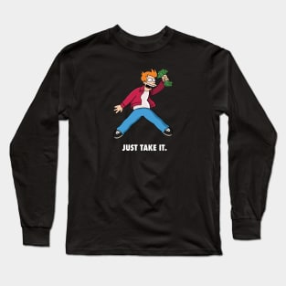 Just take it. Long Sleeve T-Shirt